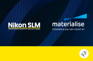 Nikon SLM Solutions Collaborates with Materialise to Propel and Interlink Metal 3D Printing Capabilities