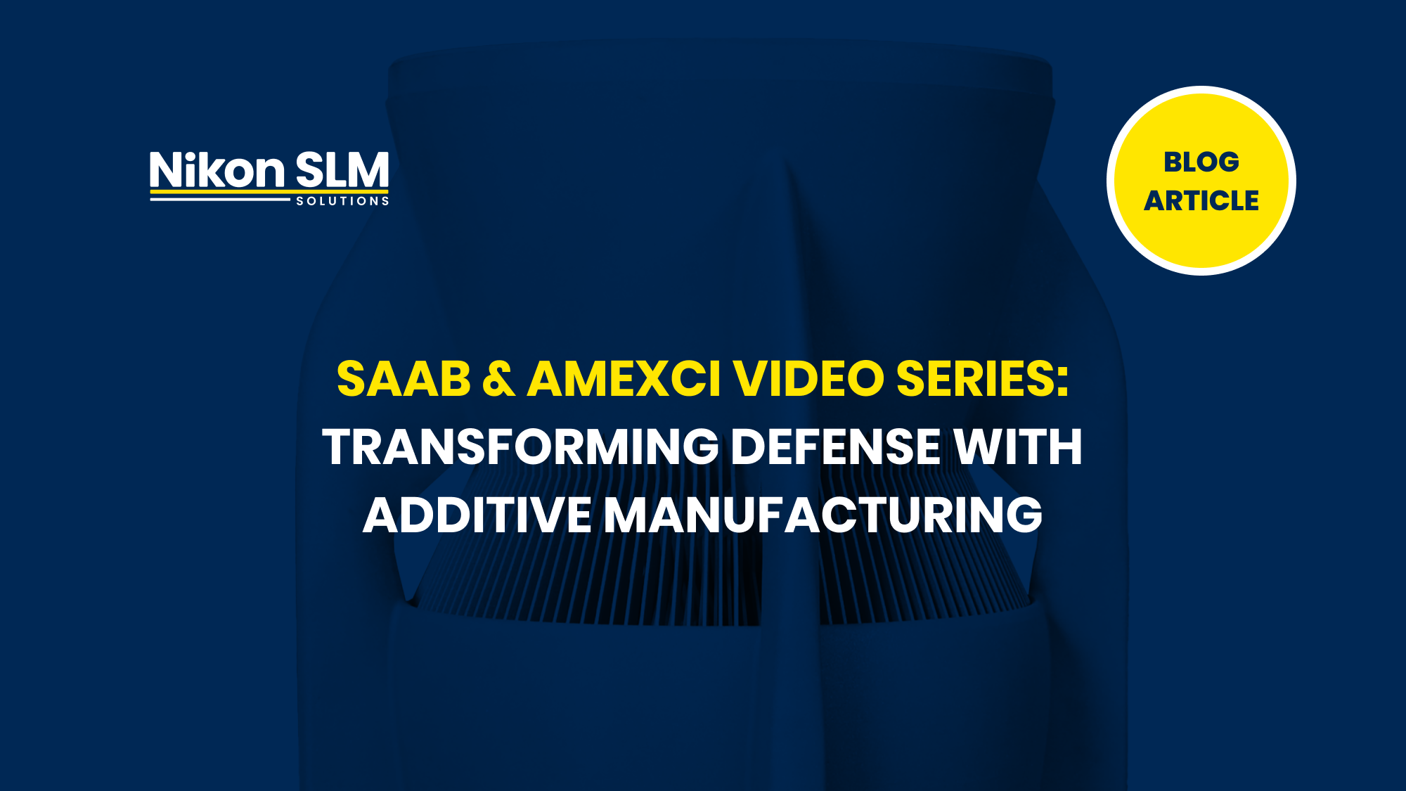 Saab & AMEXCI Video Series: Transforming Defense with Additive Manufacturing