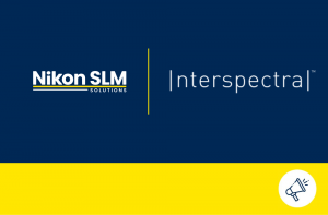 Nikon SLM Solutions and Interspectral Partner to Deliver Advanced Quality Assurance and Process Monitoring for Metal Additive Manufacturing